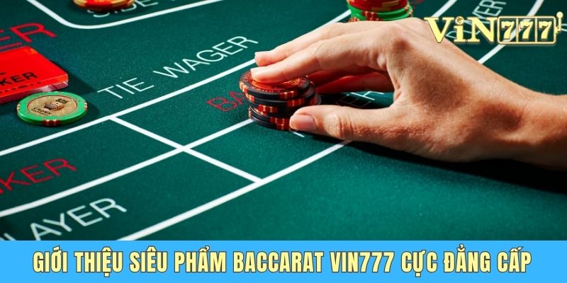 Giới thiệu siêu phẩm Baccarat Vin777 cực đẳng cấp