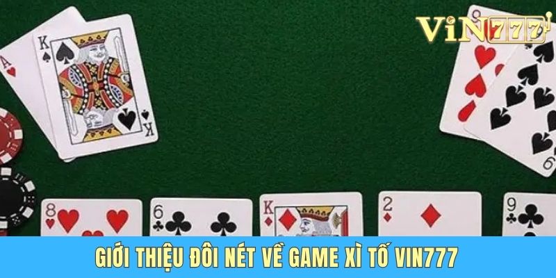 Giới thiệu đôi nét về game Xì tố Vin777